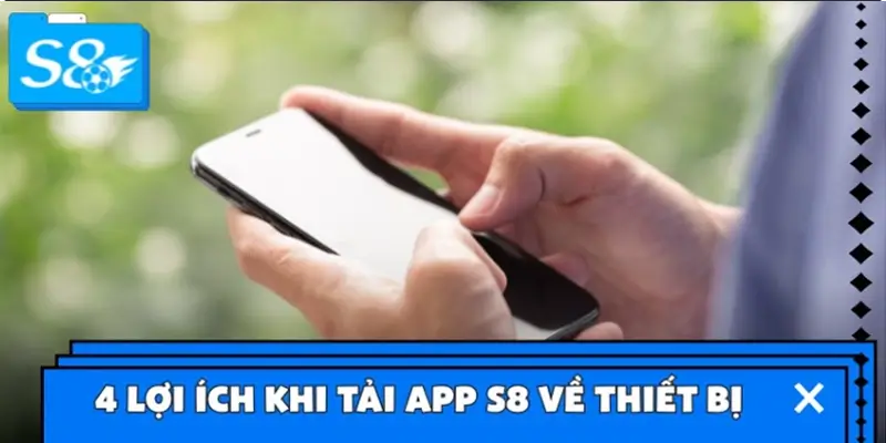 4 Lợi ích khi tải app S8 về thiết bị di động
