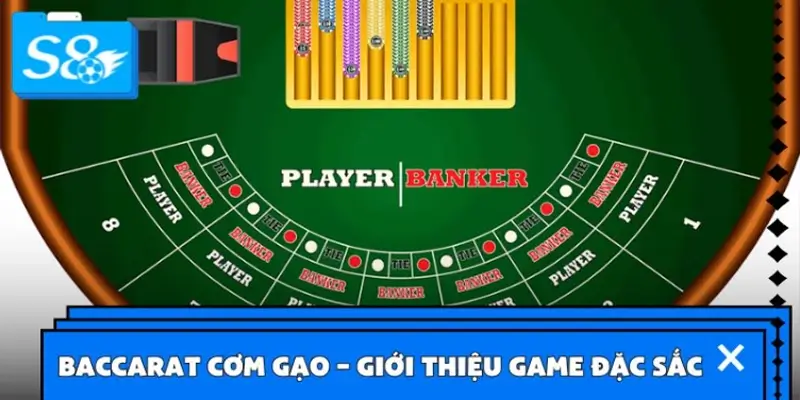 Baccarat cơm gạo – Giới thiệu trò chơi đặc sắc Baccarat cơm gạo – Giới thiệu trò chơi đặc sắc