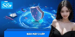 Bảo Mật 2 Lớp – Lý Do S8 Được Xem Là Nhà Cái An Toàn Nhất