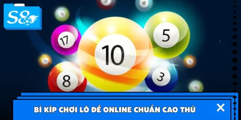 Bật mí kinh nghiệm chơi lô đề online hiệu quả