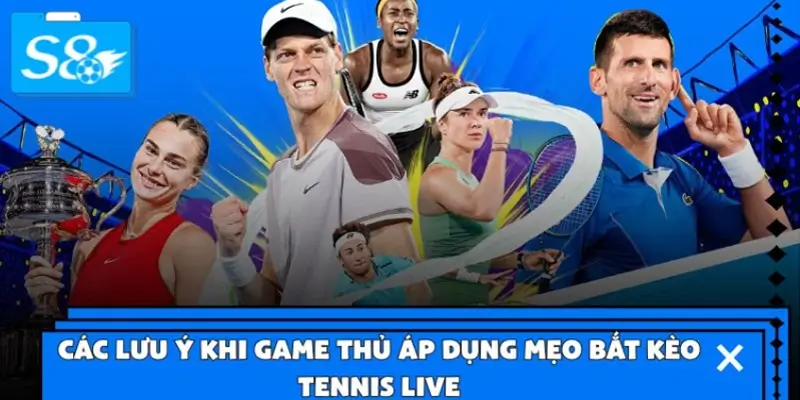 Các lưu ý khi game thủ áp dụng mẹo bắt kèo Tennis Live