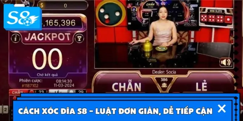 Cách Xóc Đĩa S8 – Luật chơi đơn giản, dễ tiếp cận