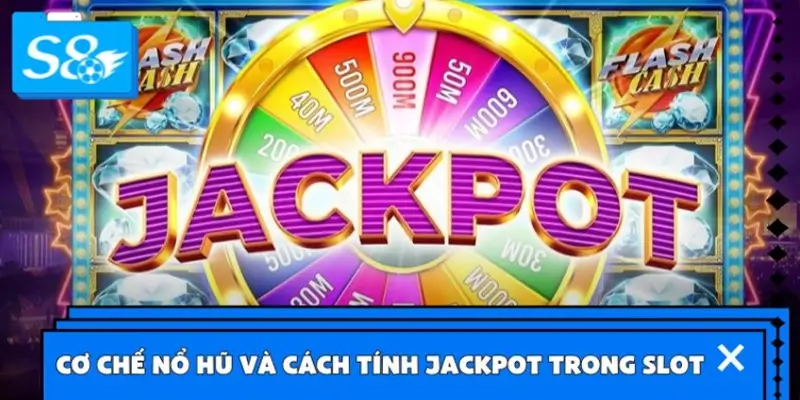 Cơ chế nổ hũ và cách tính jackpot trong Slot S8