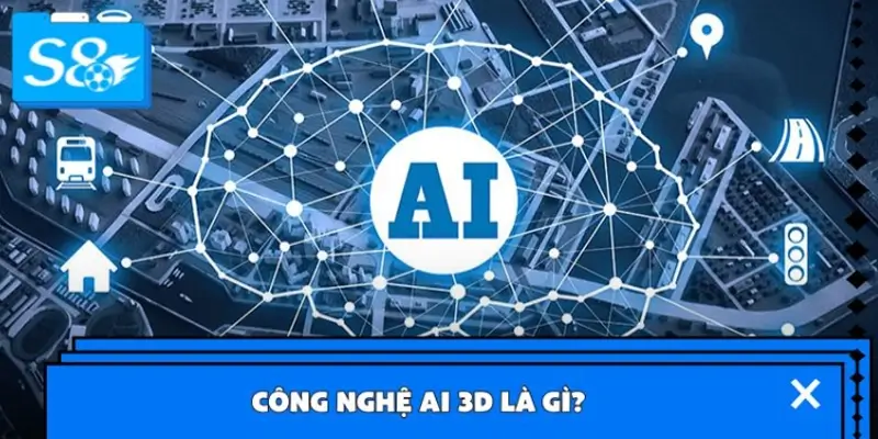 Công nghệ AI 3D là gì?