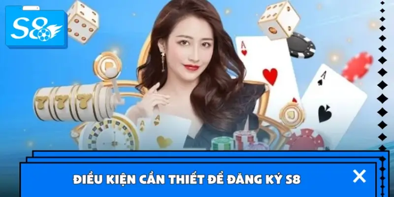 Điều kiện cần thiết để bắt đầu việc đăng ký S8