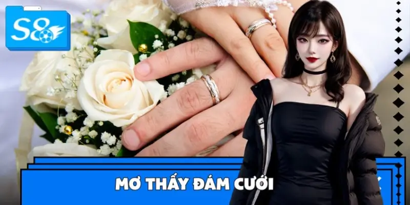 Giấc Mơ Thấy Đám Cưới – Đánh Số Gì Để Lộc Về Đầy Nhà?