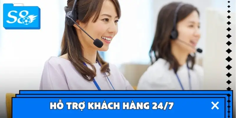 Hỗ trợ khách hàng 24/7