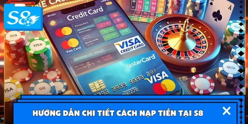 Hướng dẫn chi tiết cách nạp tiền tại S8