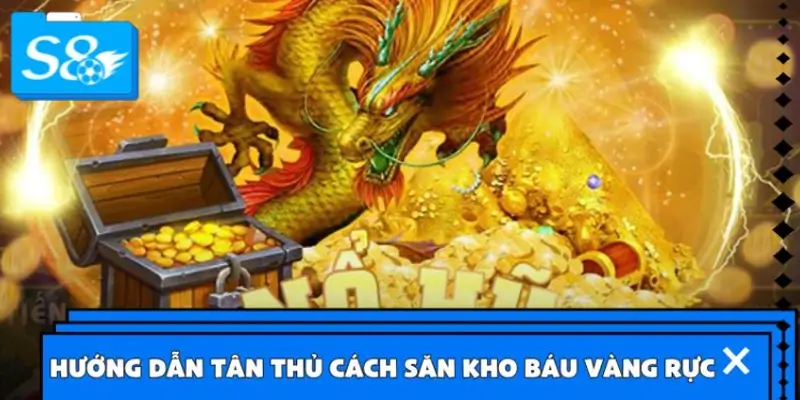 Hướng dẫn tân thủ cách săn kho báu vàng rực