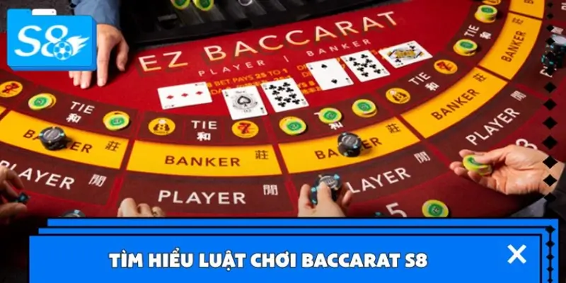 Luật chơi Baccarat S8 đơn giản, dễ tiếp cận cho mọi cược thủ Luật chơi Baccarat S8 đơn giản, dễ tiếp cận cho mọi cược thủ