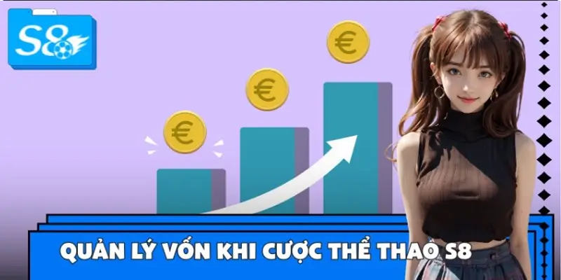 Mẹo Quản Lý Vốn Khi Cược Thể Thao S8 – Giữ Lợi Nhuận Dài Hạn