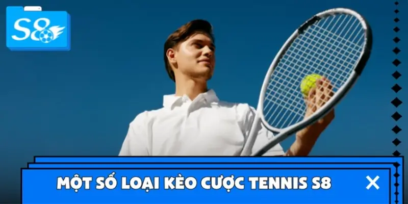 Một số loại kèo cược tennis S8 phổ biến ngày nay