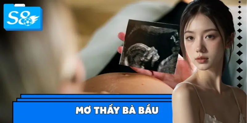 Ngủ Mơ Thấy Bà Bầu – Đánh Số Gì Trúng Lớn Ngay Hôm Nay?