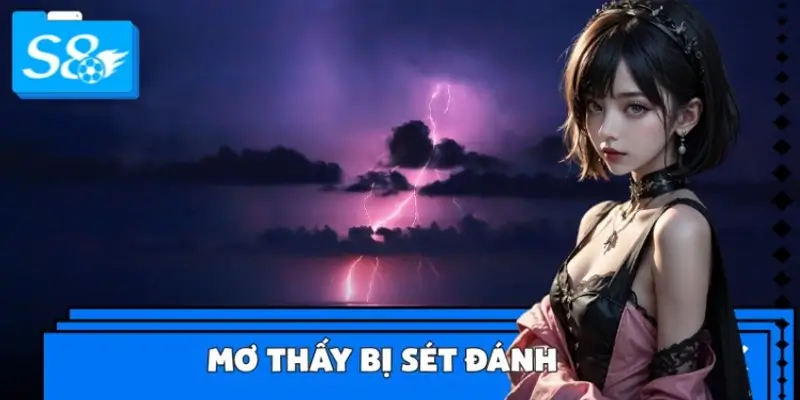 Ngủ Mơ Thấy Bị Sét Đánh - Đánh Số Gì Để Đổi Vận Tức Thì?