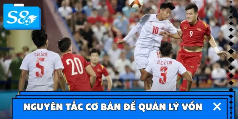 Nguyên tắc cơ bản để quản lý vốn khi cá cược thể thao S8 tránh cháy tài khoản