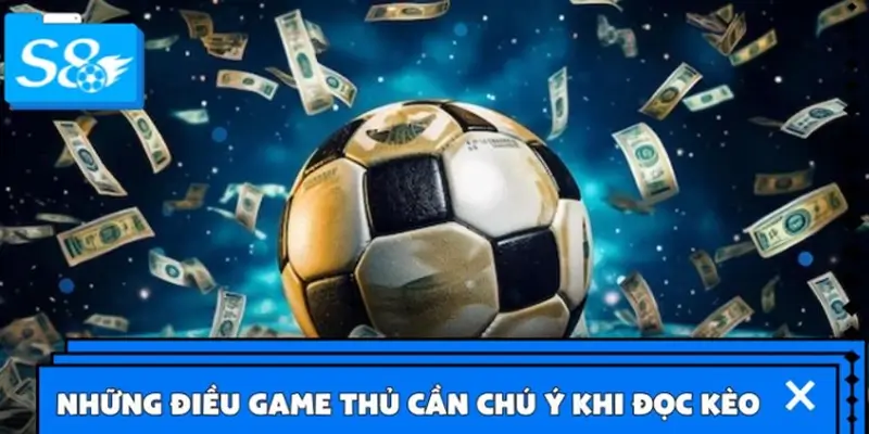 Những điều game thủ cần chú ý khi đọc kèo 