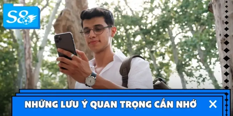 Những lưu ý quan trọng cần nhớ khi tiến hành tải app S8