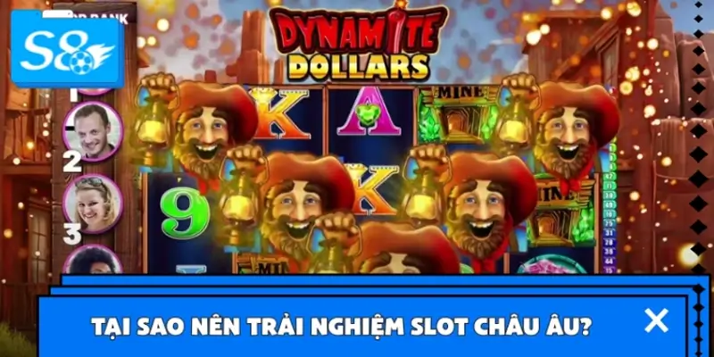 Tại sao nên trải nghiệm game slot châu Âu ở nhà cái S8?