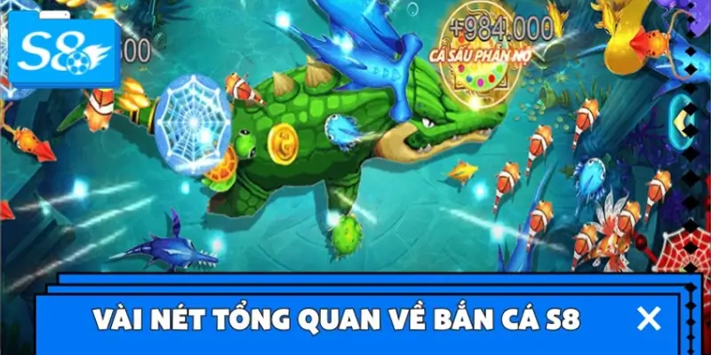 Vài nét tổng quan về bắn cá S8