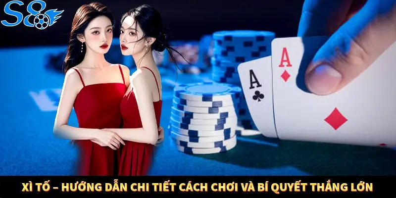 Xì Tố – Hướng Dẫn Chi Tiết Cách Chơi Và Bí Quyết Thắng Lớn 